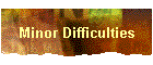 Minor Difficulties